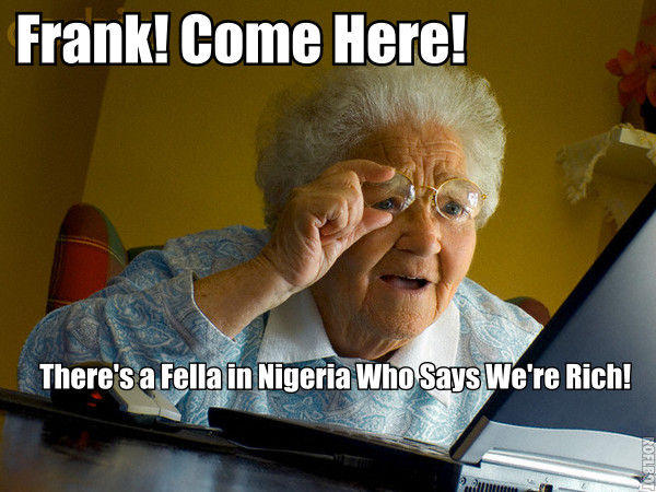 Old lady with text saying frank come here there's a fella in Nigeria who says we're rich!